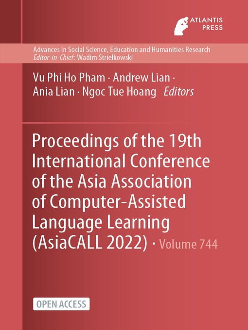 Title details for Proceedings of the 19th International Conference of the Asia Association of Computer-Assisted Language Learning (AsiaCALL 2022) by Vu Phi Ho Pham - Available